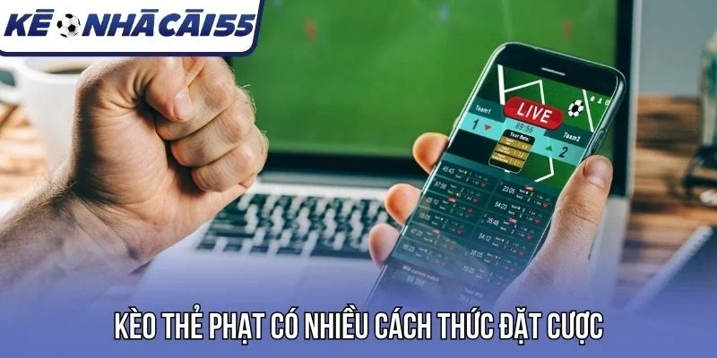 Kèo thẻ phạt có nhiều cách thức đặt cược