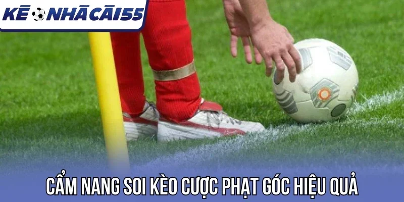 Cẩm nang soi kèo cược phạt góc hiệu quả