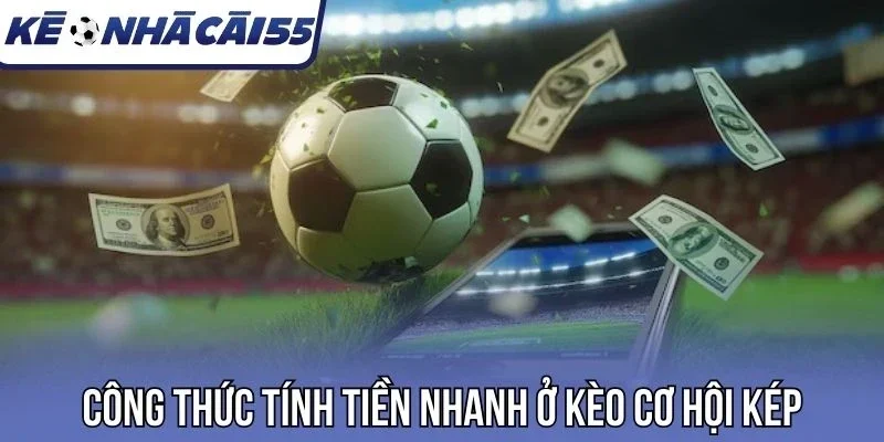 Công thức tính tiền nhanh ở kèo cơ hội kép