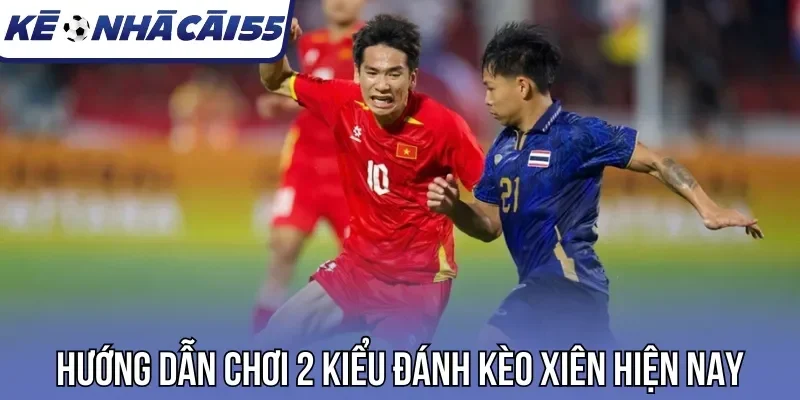 Hướng dẫn chơi 2 kiểu đánh kèo xiên hiện nay
