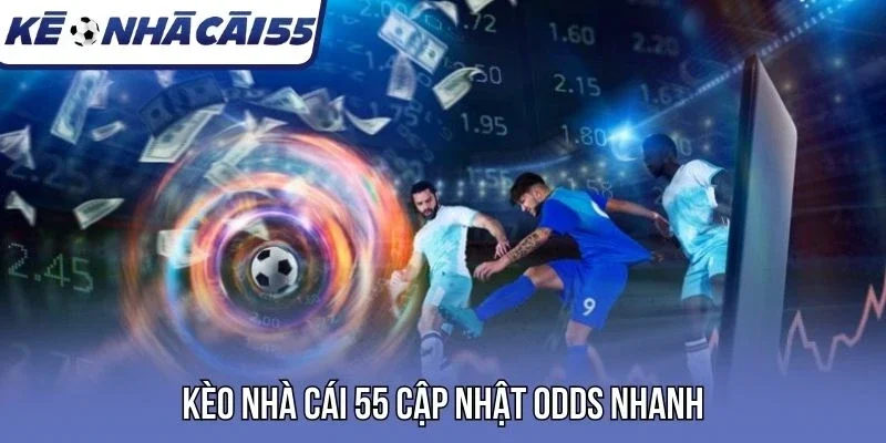 Kèo nhà cái 55 cập nhật odds nhanh