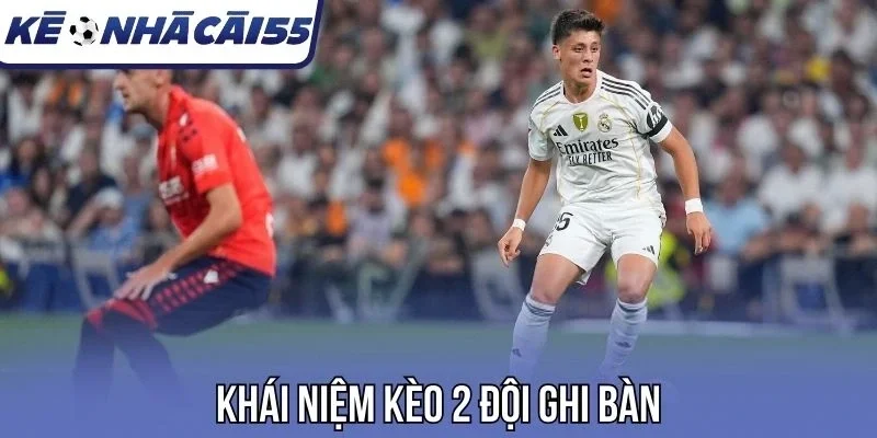 Khái niệm kèo 2 đội ghi bàn