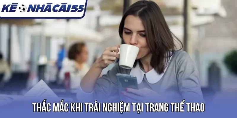 Thắc mắc khi trải nghiệm tại trang thể thao