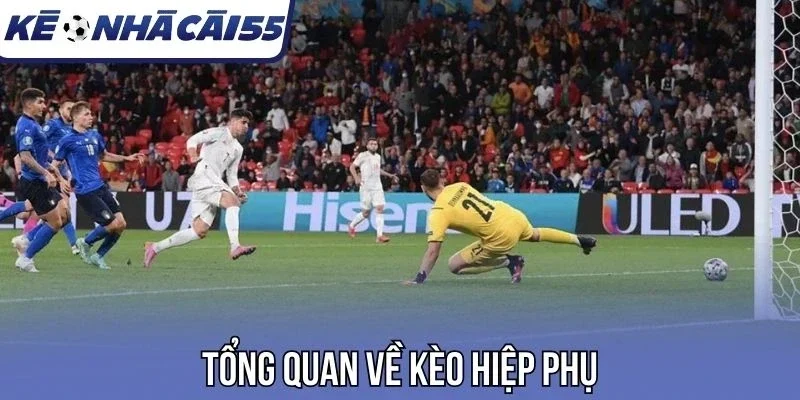 Tổng quan về kèo hiệp phụ