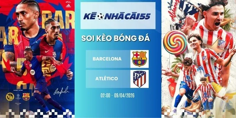 Kèo nhà cái Barcelona vs Atletico de Madrid - C1, 09/04/2026