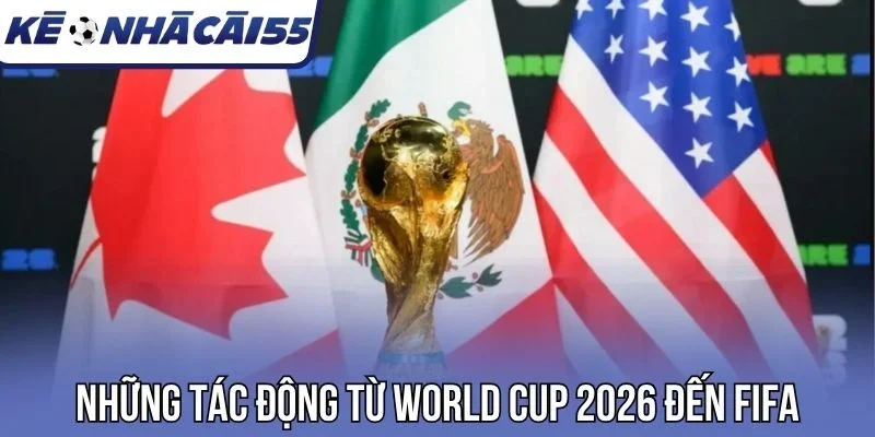 Những tác động từ World Cup 2026 đến FIFA